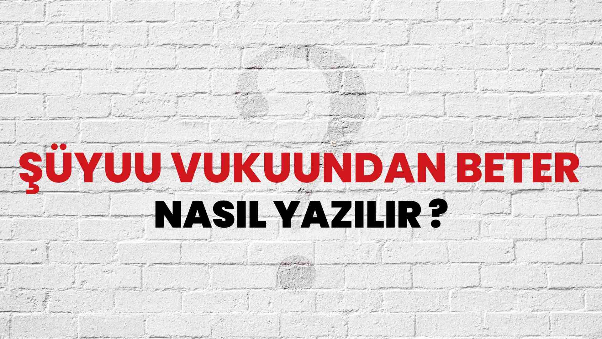 Şüyuu Vukuundan Beter Nasıl Yazılır? TDK ile Şüyuu Vukuundan Beter Doğru Yazılışı Nedir?