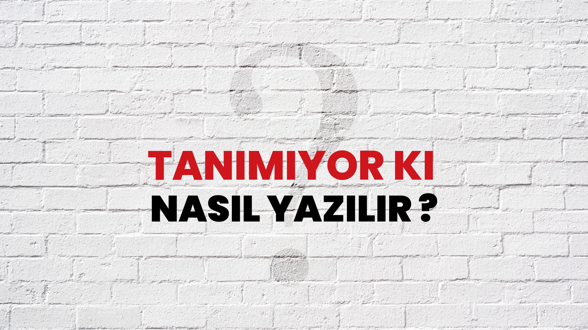 Tanımıyor Ki Nasıl Yazılır? TDK ile Tanımıyor Ki Doğru Yazılışı Nedir?