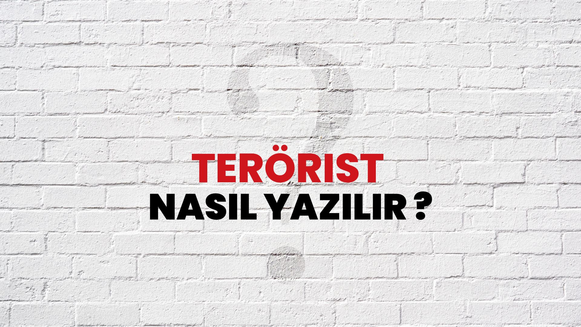 Terörist Nasıl Yazılır? TDK ile Terörist Doğru Yazılışı Nedir?