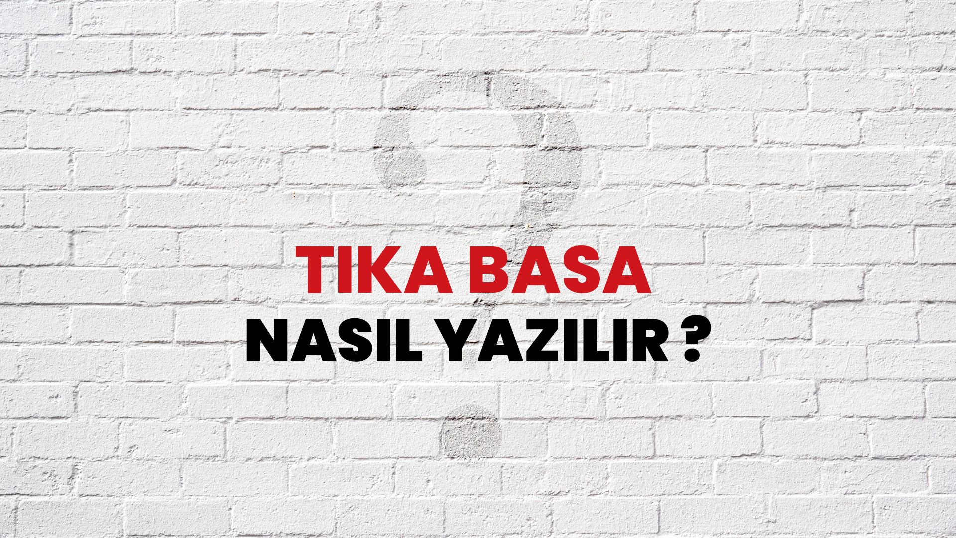Tıka Basa Nasıl Yazılır? TDK ile Tıka Basa Doğru Yazılışı Nedir?