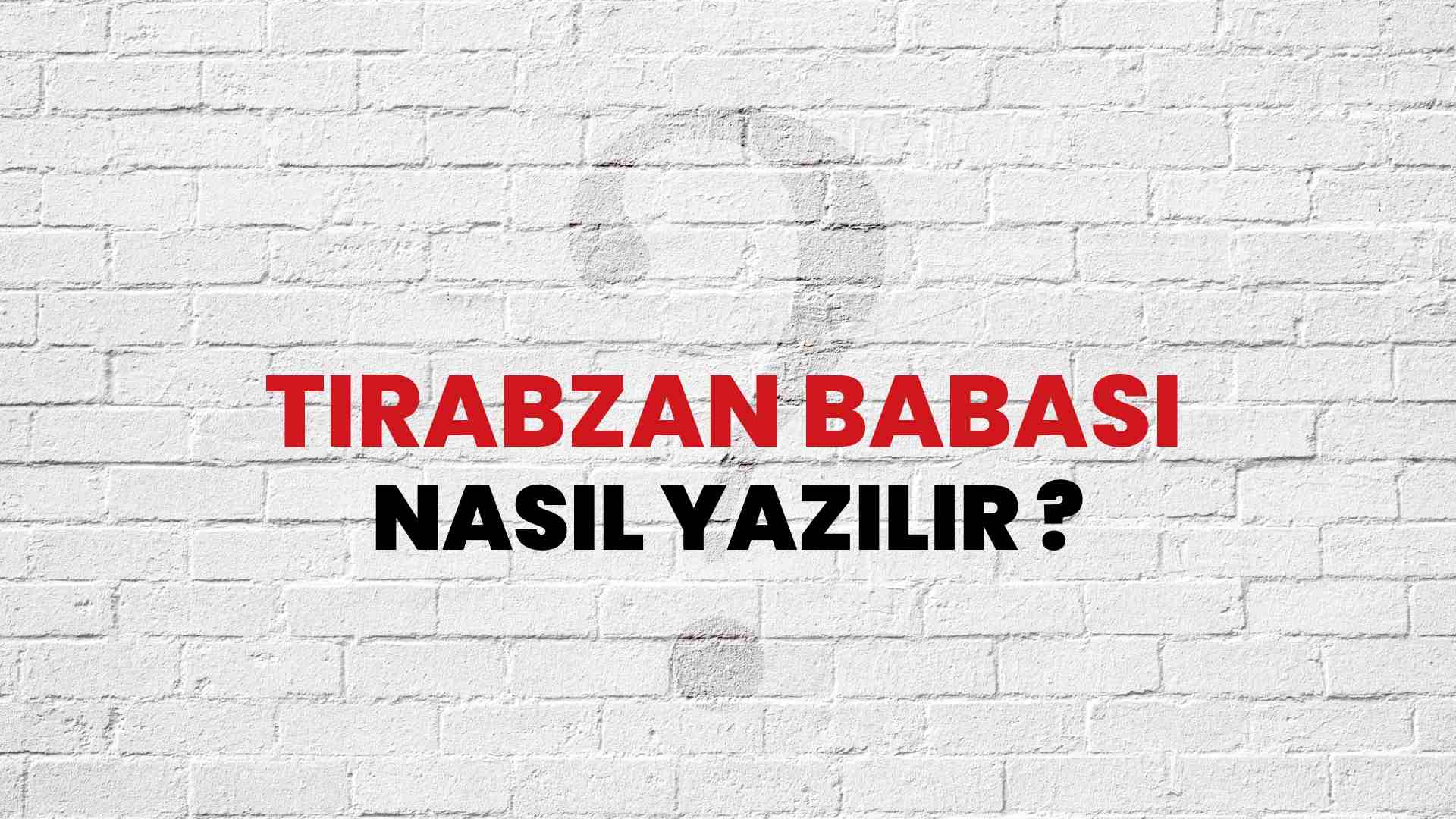 Tırabzan Babası Doğru Yazımı Nedir? TDK ile Tırabzan Babası Kelimesinin Doğru Yazılışı!