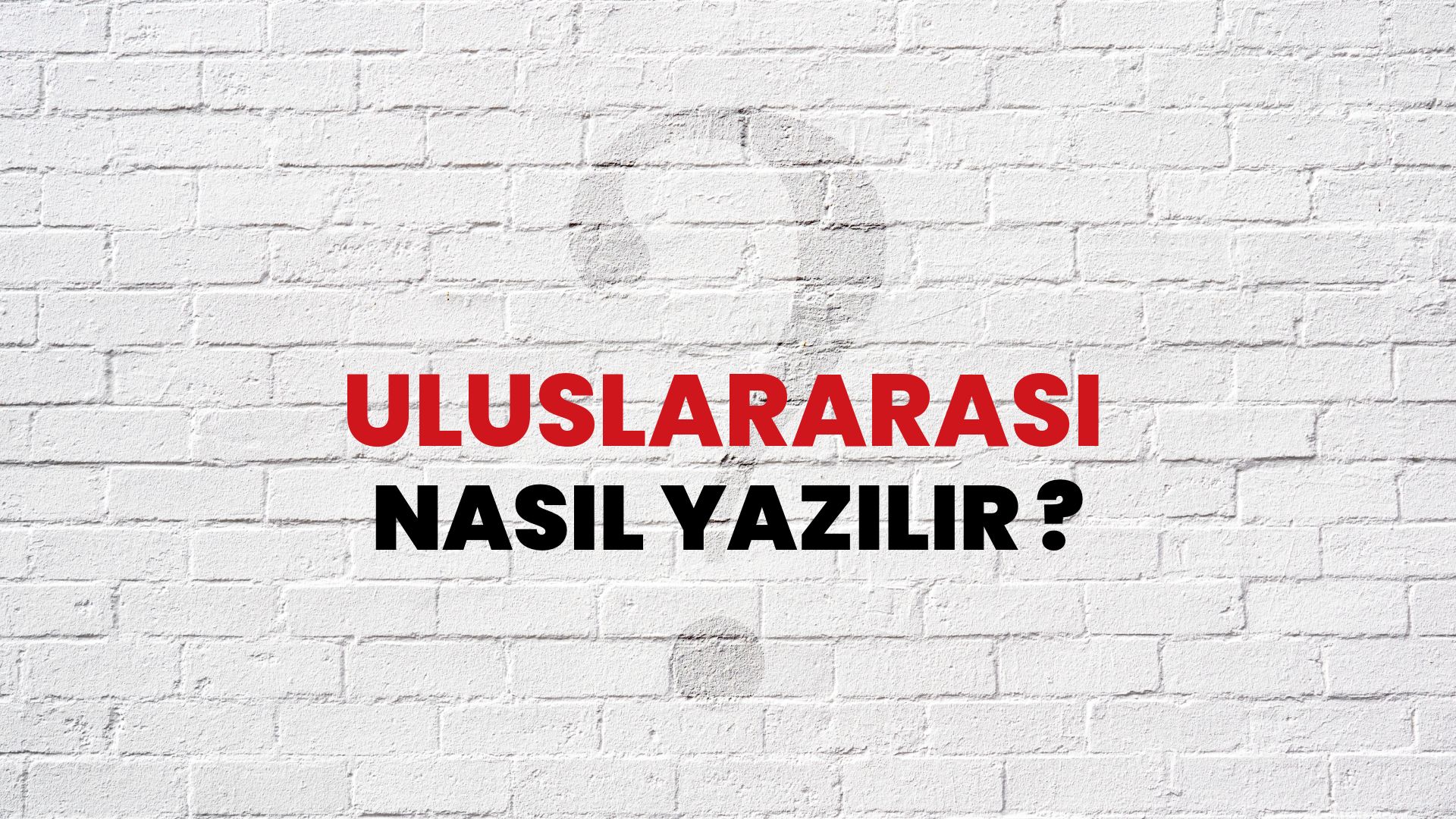 Uluslararası Nasıl Yazılır? TDK ile Uluslararası Doğru Yazılışı Nedir?