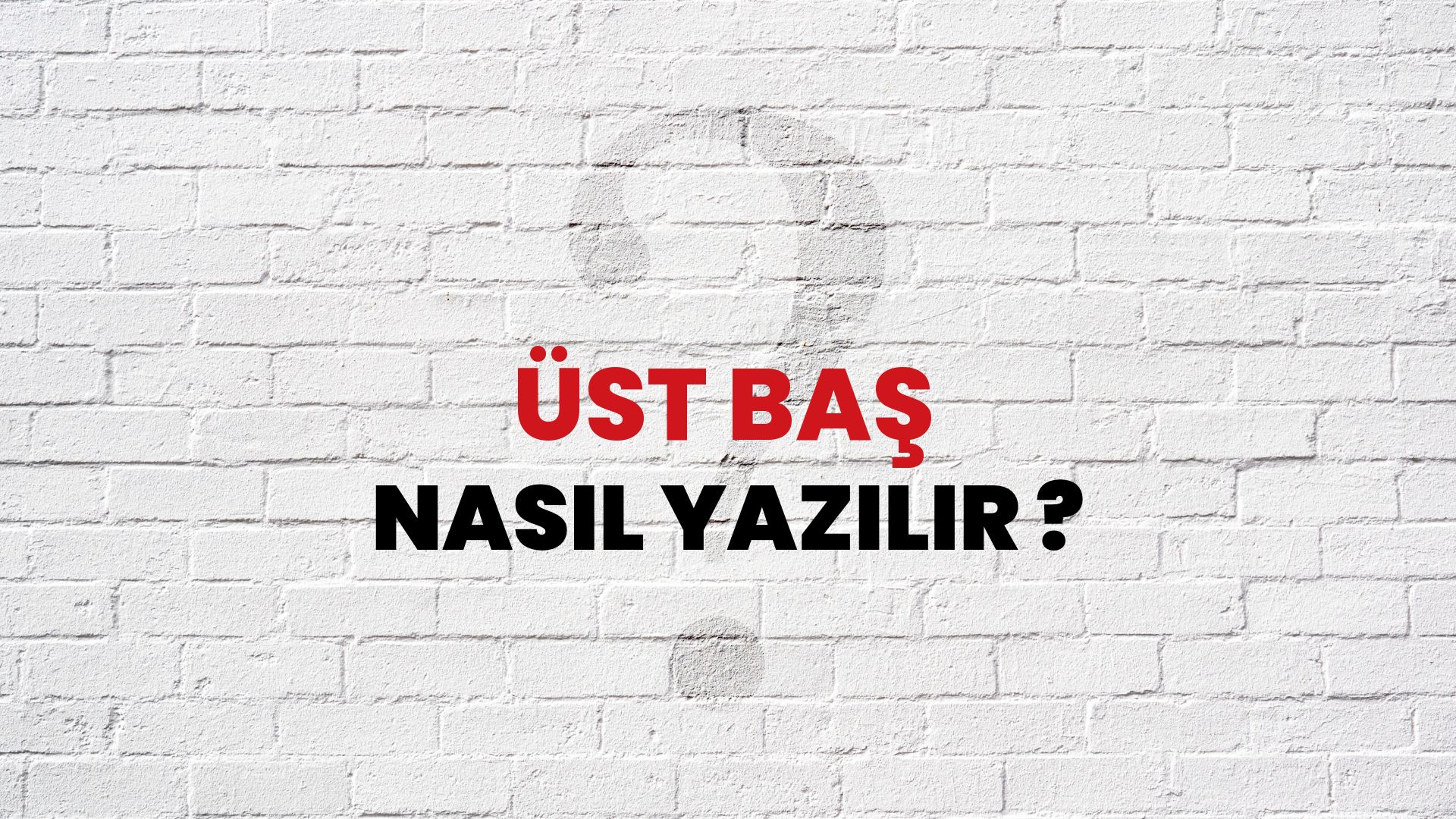 Üst Baş Nasıl Yazılır? TDK ile Üst Baş Doğru Yazılışı Nedir?