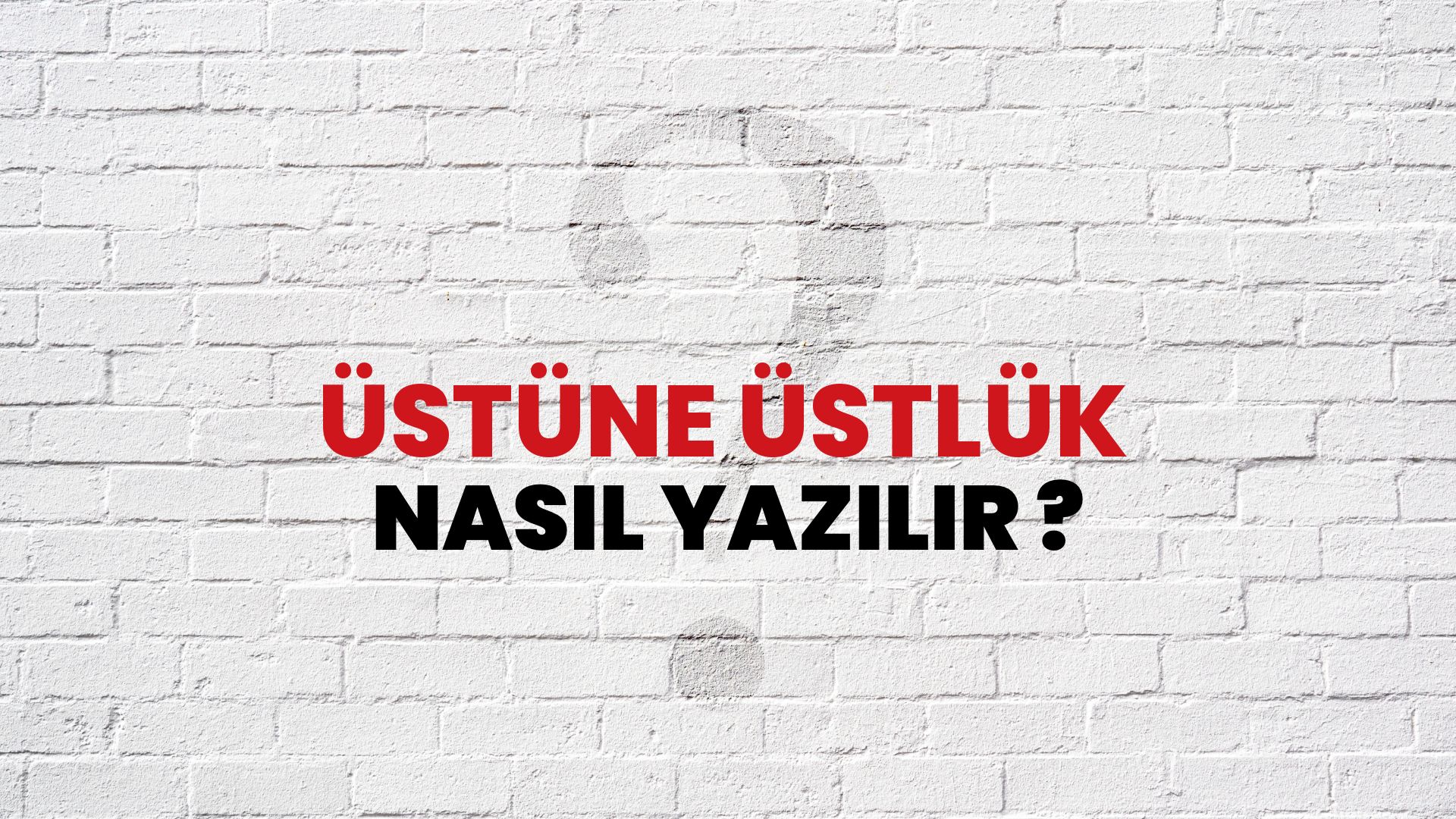 Üstüne Üstlük Nasıl Yazılır? TDK ile Üstüne Üstlük Doğru Yazılışı Nedir?
