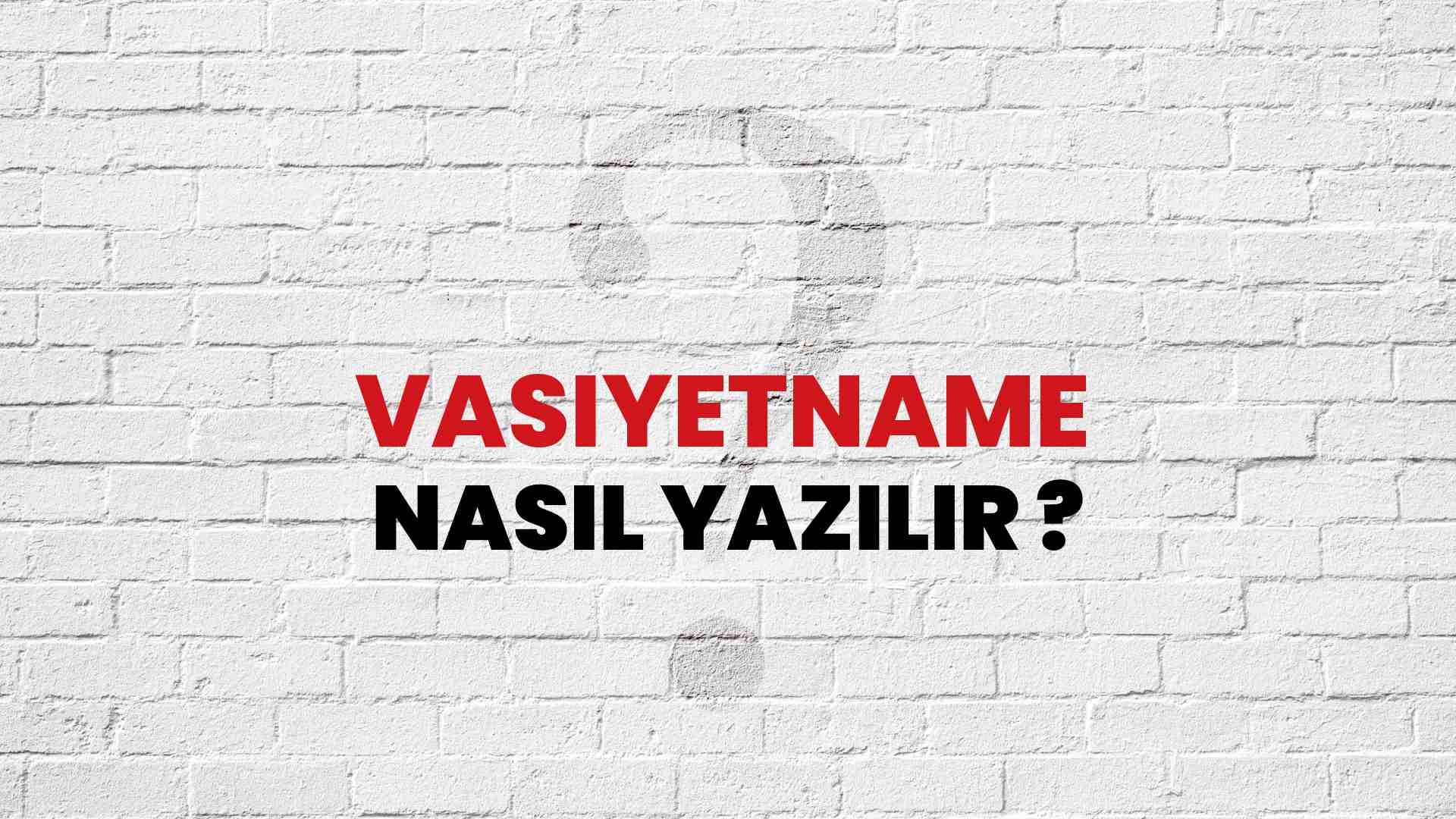 Vasiyetname Nasıl Yazılır? TDK ile Vasiyetname Doğru Yazılışı Nedir?
