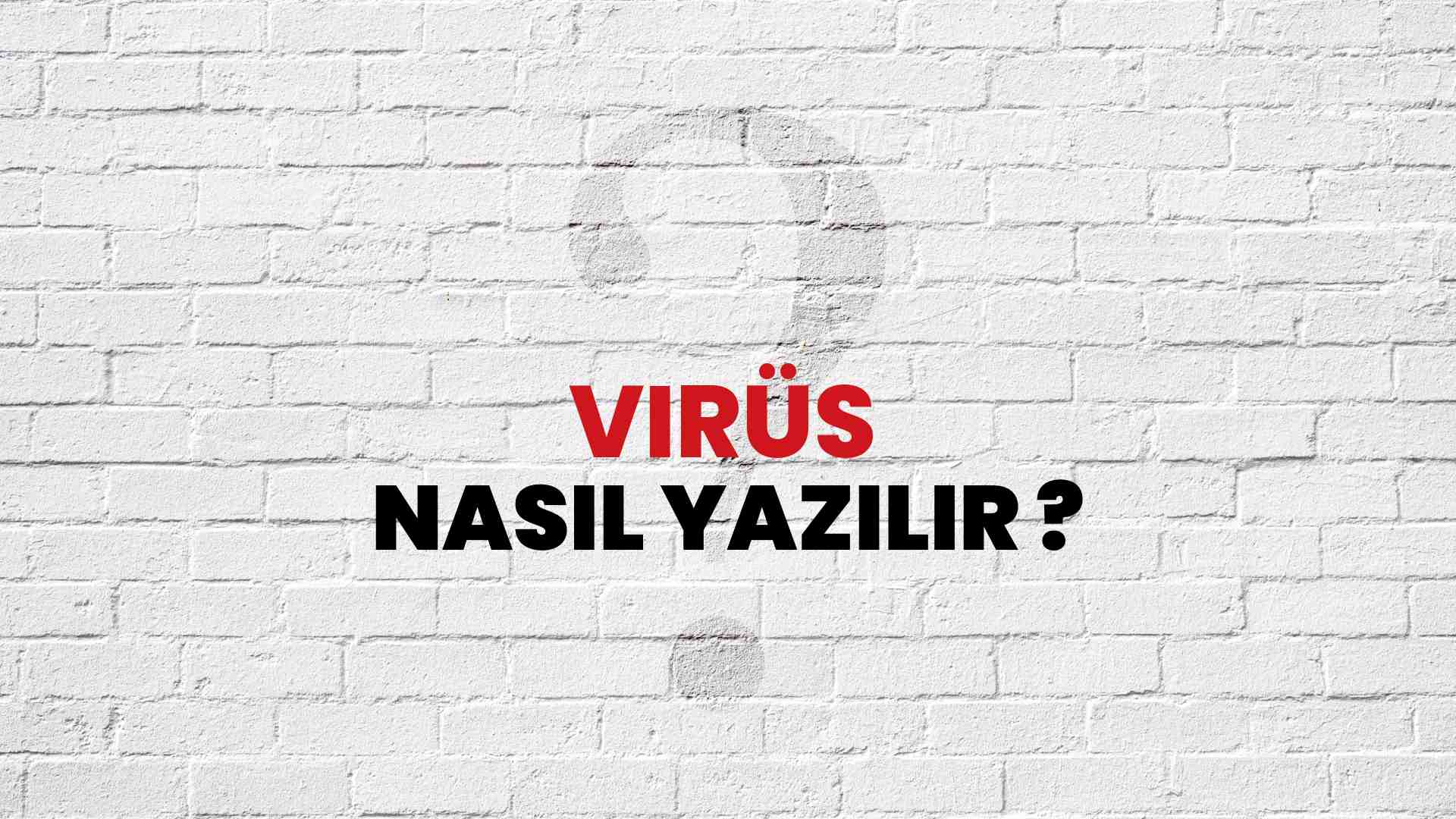 Virüs Doğru Yazımı Nedir? TDK ile Virüs Kelimesinin Doğru Yazılışı!