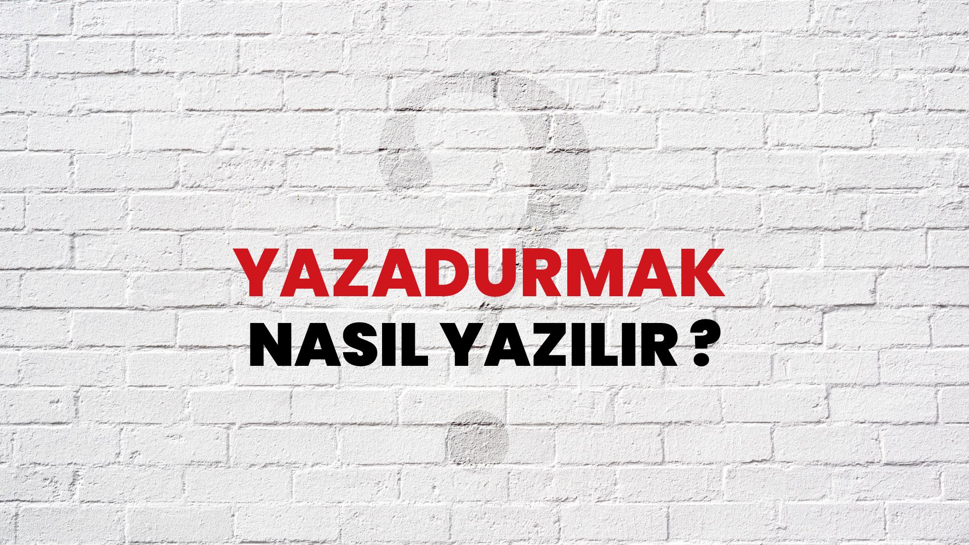 Yazadurmak Nasıl Yazılır? TDK ile Yazadurmak Doğru Yazılışı Nedir?