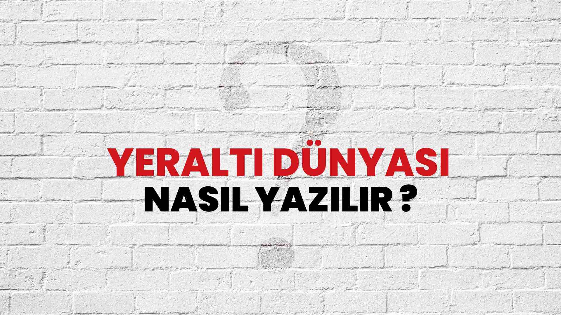 Yeraltı Dünyası Nasıl Yazılır? TDK ile Yeraltı Dünyası Doğru Yazılışı Nedir?