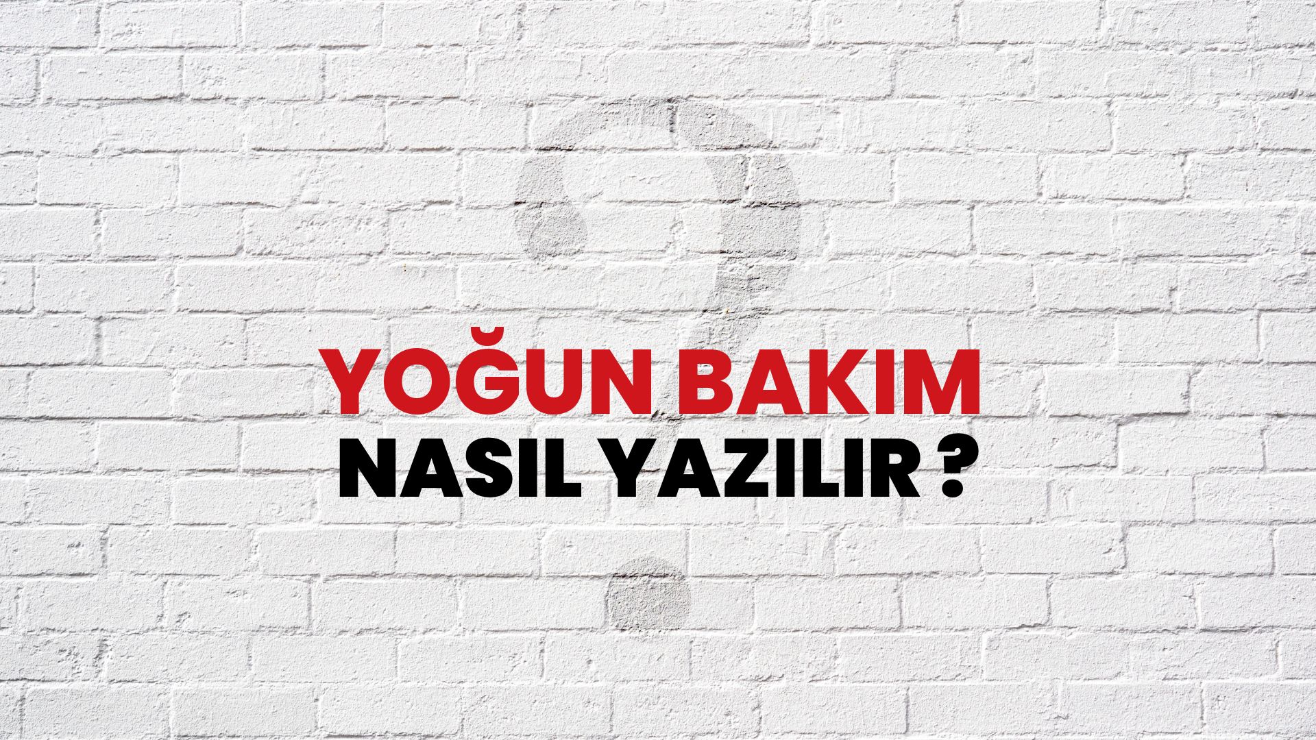 Yoğun Bakım Nasıl Yazılır? TDK ile Yoğun Bakım Doğru Yazılışı Nedir?