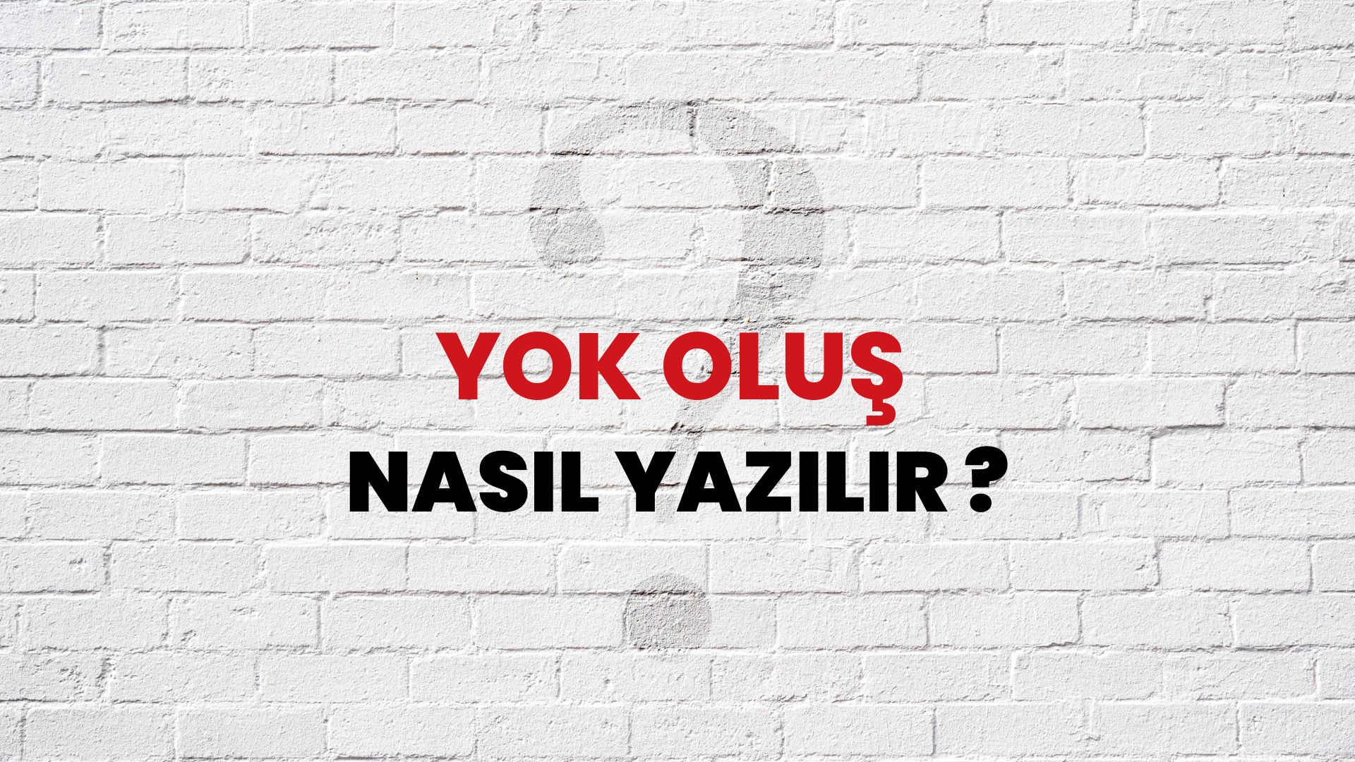 Yok Oluş Nasıl Yazılır? TDK ile Yok Oluş Doğru Yazılışı Nedir?