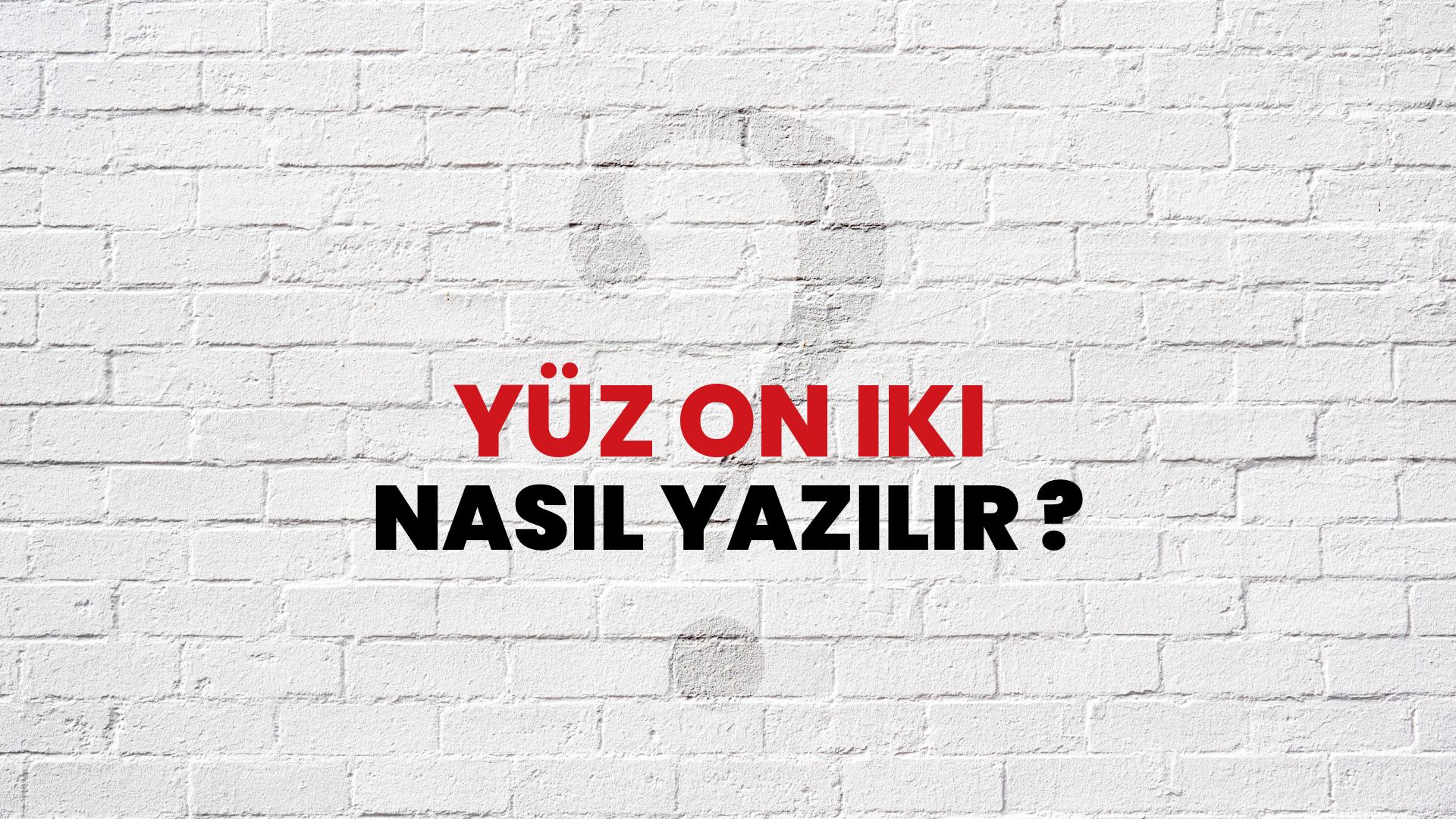 Yüz On İki Nasıl Yazılır? TDK ile Yüz On İki Doğru Yazılışı Nedir?