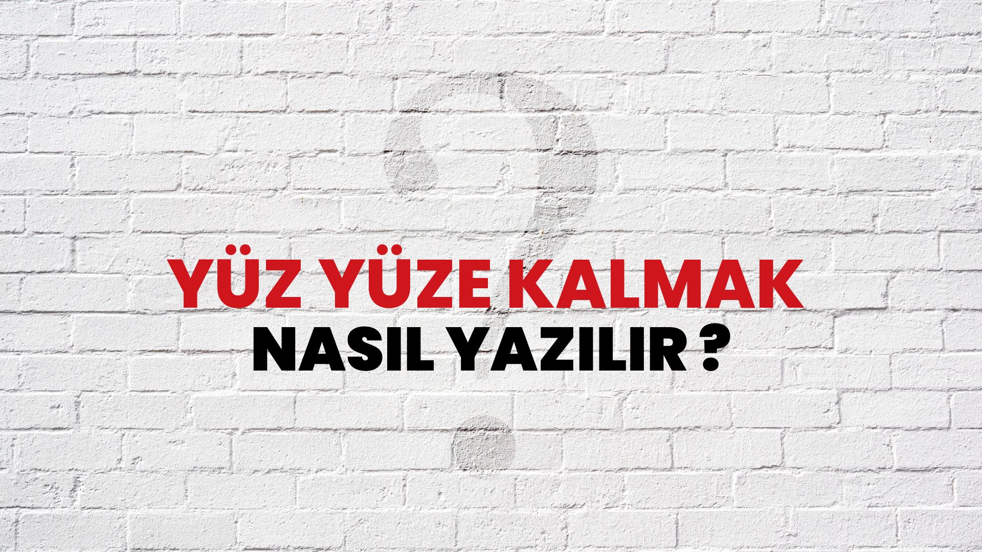 Yüz Yüze Kalmak Nasıl Yazılır? TDK ile Yüz Yüze Kalmak Doğru Yazılışı Nedir?