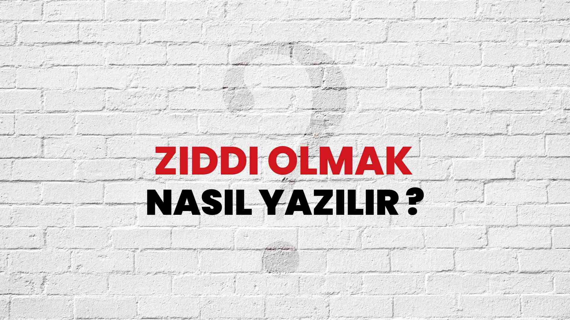 Zıddı Olmak Doğru Yazımı Nedir? TDK ile Zıddı Olmak Kelimesinin Doğru Yazılışı!