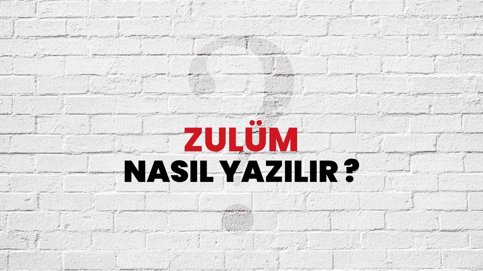 Zulüm Doğru Yazımı Nedir? TDK ile Zulüm Kelimesinin Doğru Yazılışı!