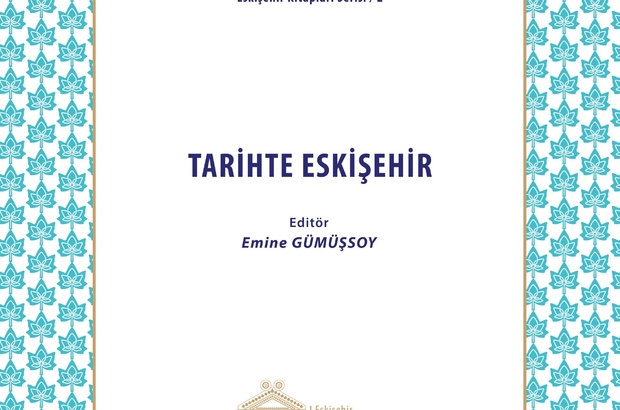 esogu ogretim uyeleri tarihte eskisehir kitabi ile eskisehir tarihine isik tutuyor eskisehir haberleri