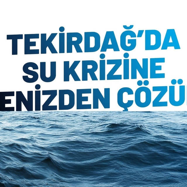 Tekirdağ'da su krizine deniz suyu çözüm olacak