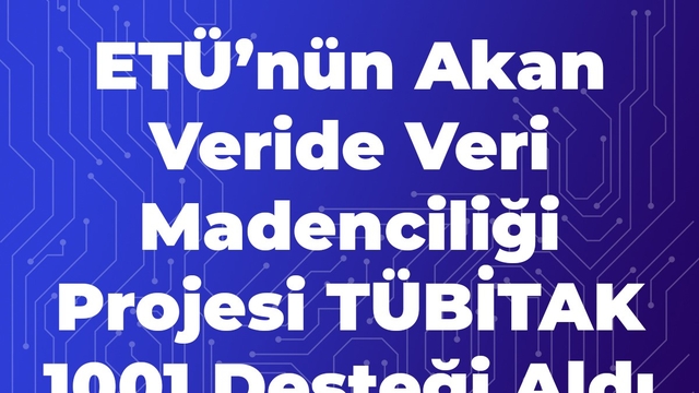 ETÜ'nün akan veride veri madenciliği projesi TÜBİTAK 1001 desteği aldı
