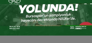 Bursaspor’un şampiyonluk heyecanı Nilüfer’de yaşanacak