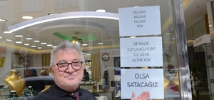 28 yıldır kuyumculuk yapıyor, ilk defa yok satıyor
İbrahim Rafet Sünetci;
"...