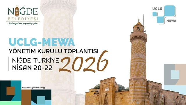 Uclg-Mewa 2026 Yönetim Kurulu Toplantısı 'Kentsel Yenilikçilik' temasıyla Niğde'de başlıyor