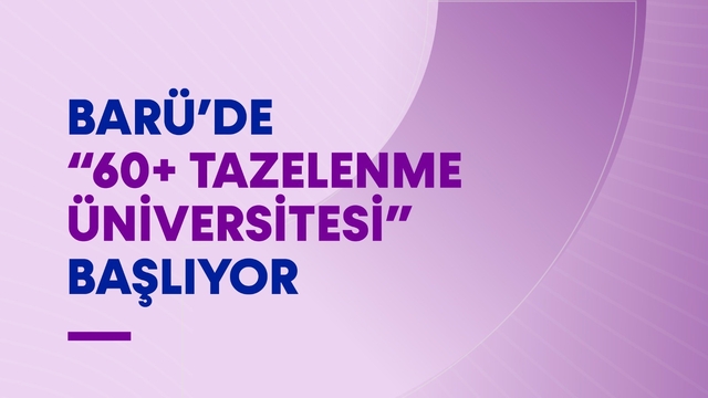 BARÜ'de "60+ Tazelenme Üniversitesi" başlıyor